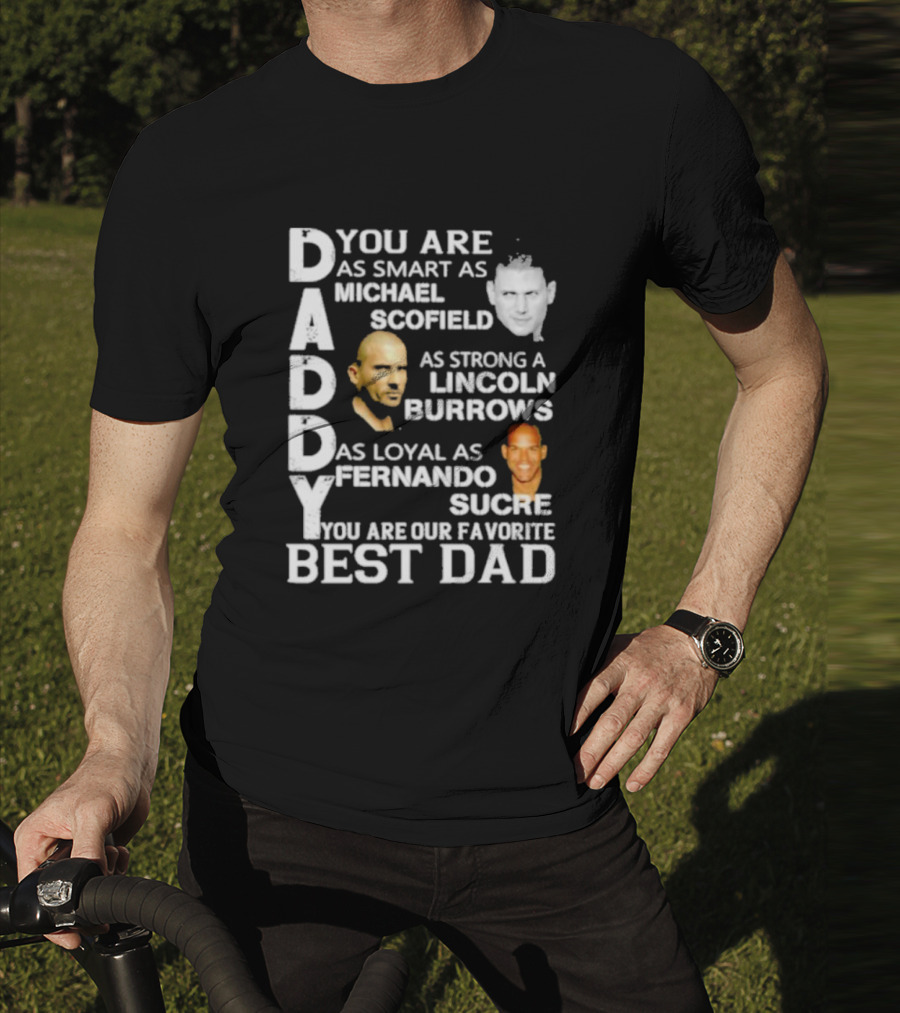You Are As Smart As Michael Scofield As Strong As Lincoln Burrows As Loyal As Fernando Sucre You Are Our Favorite Best Dad T-Shirt