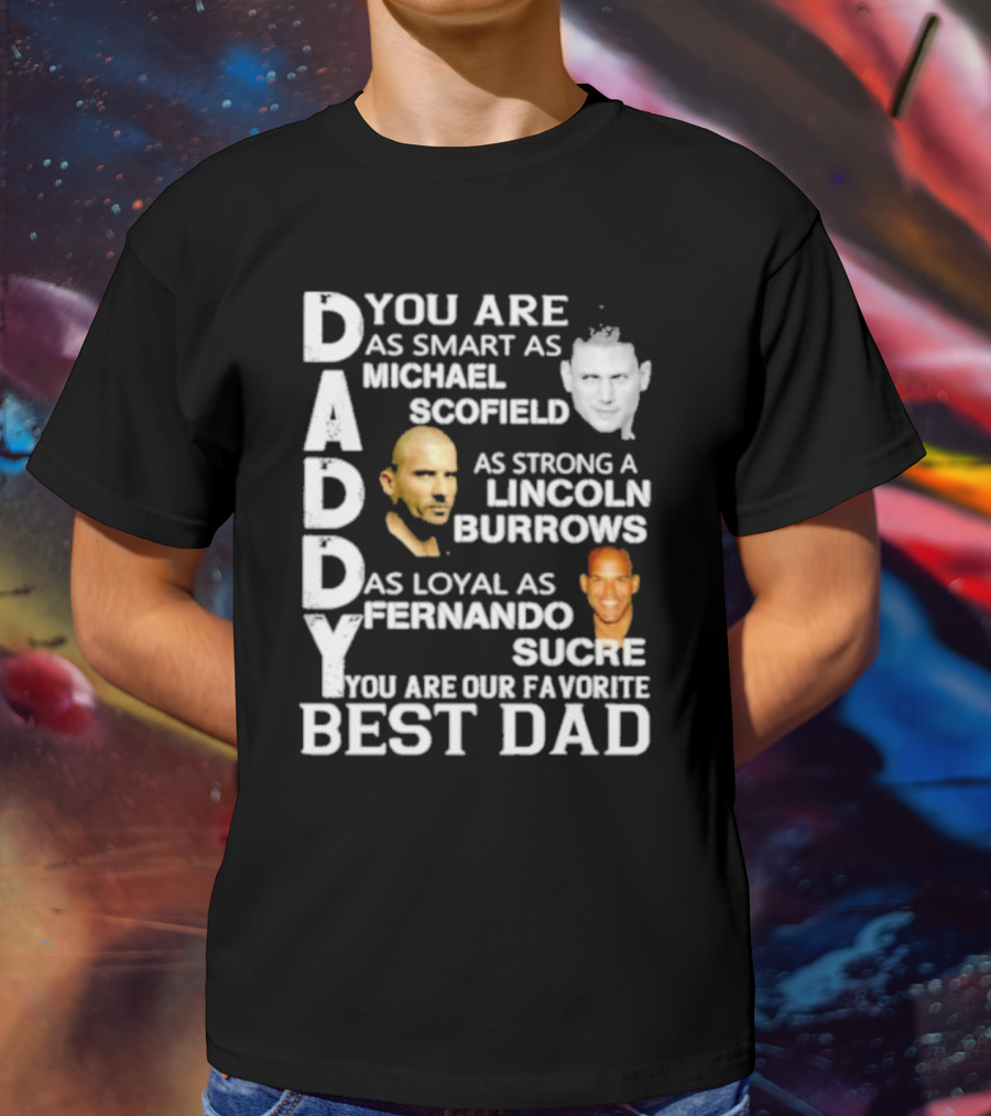 You Are As Smart As Michael Scofield As Strong As Lincoln Burrows As Loyal As Fernando Sucre You Are Our Favorite Best Dad T-Shirt