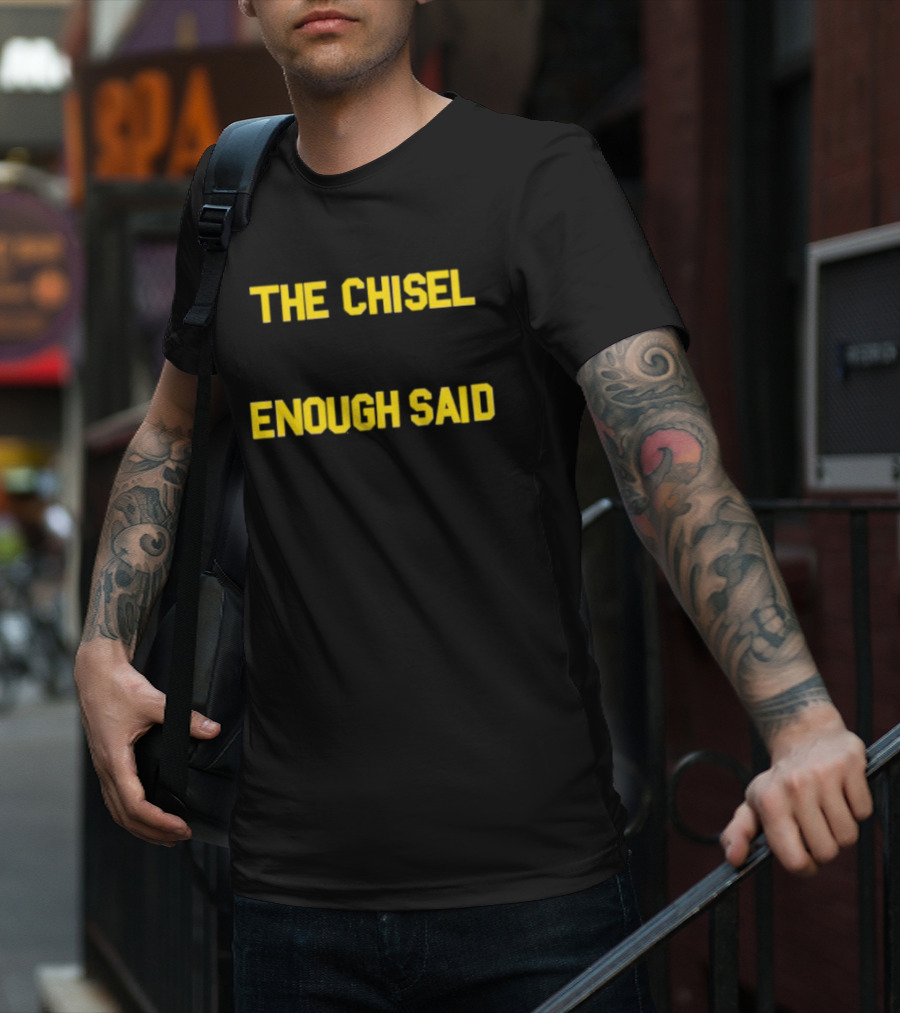 The Chisel Enough Said T-Shirt
