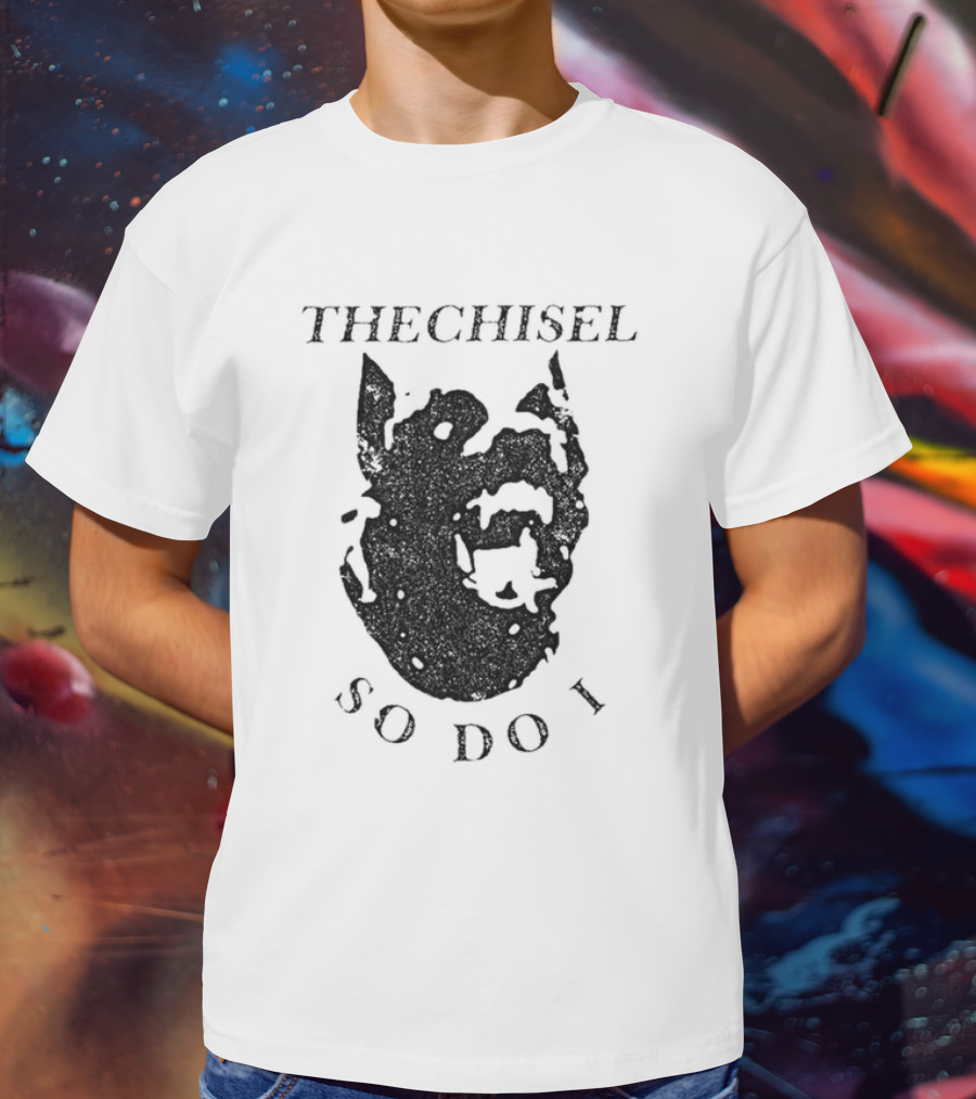 THECHISEL So Do I Dog T-Shirt