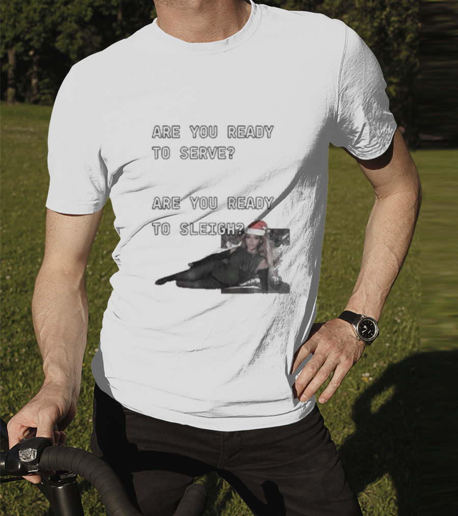 Are You Ready To Serve Are You Ready To Sleigh Santa Hat Edition T-Shirt