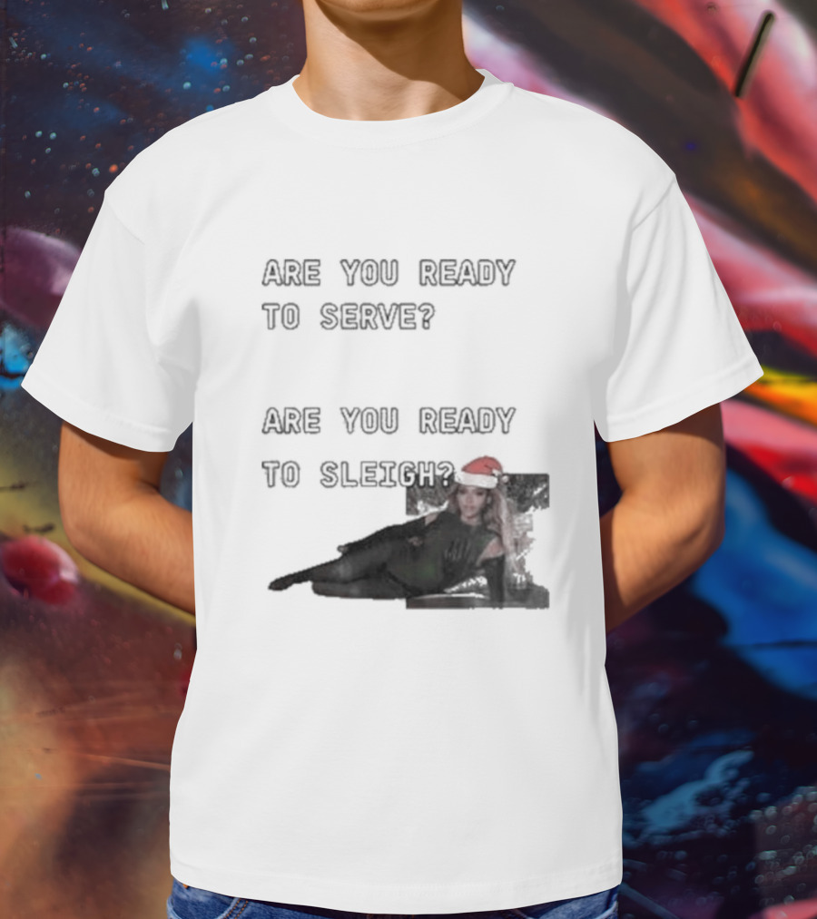 Are You Ready To Serve Are You Ready To Sleigh Santa Hat Edition T-Shirt