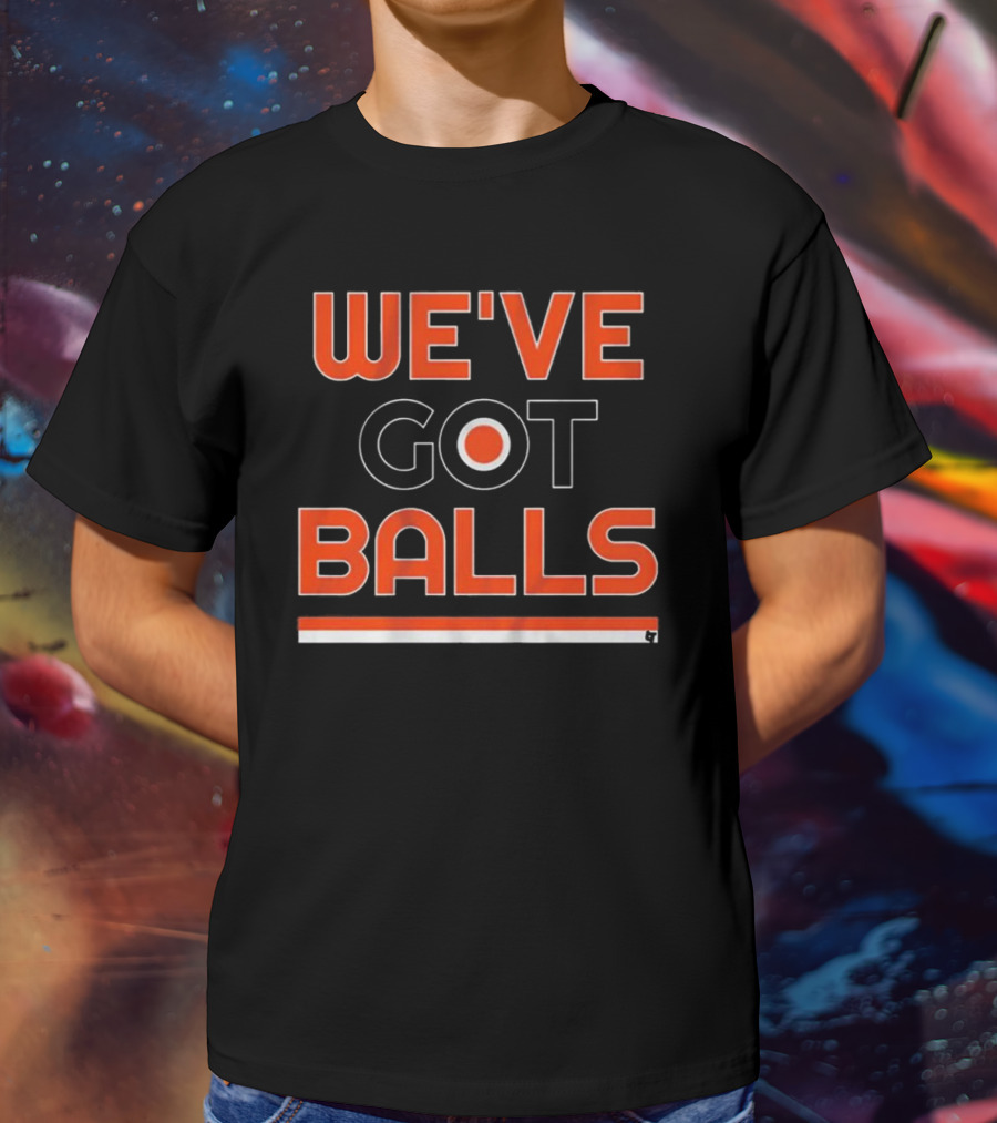 We've Got Balls Philadelphia Sports T-Shirt