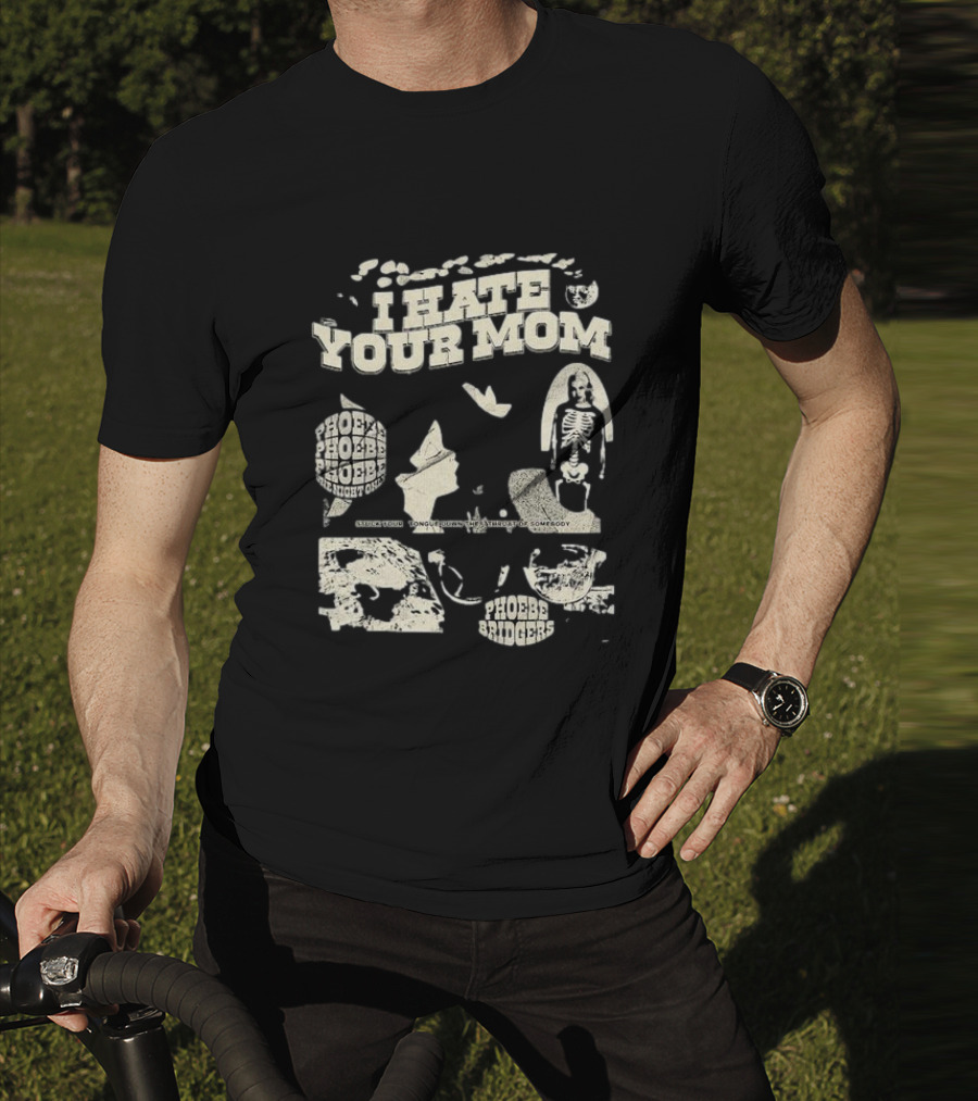 I Hate Your Mom Phoebe Bridgers Skeleton Moon Song Phoebe Phoebe Phoebe The Night One T-Shirt