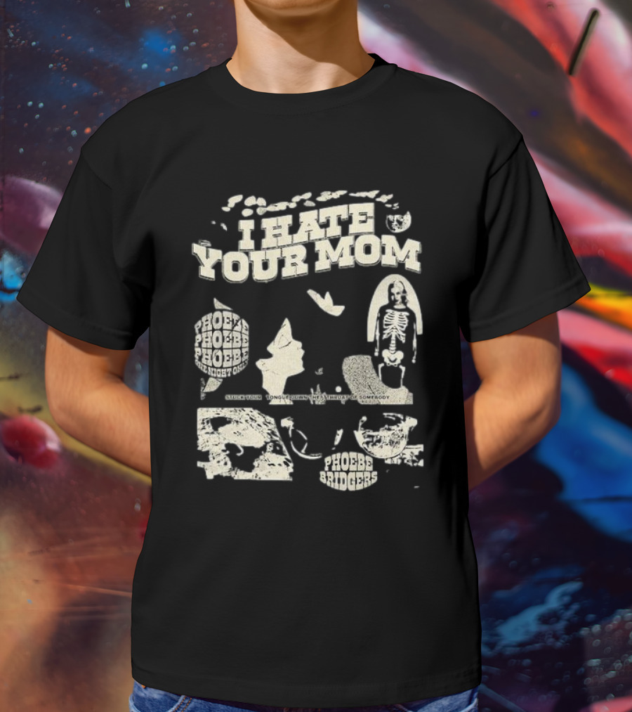 I Hate Your Mom Phoebe Bridgers Skeleton Moon Song Phoebe Phoebe Phoebe The Night One T-Shirt