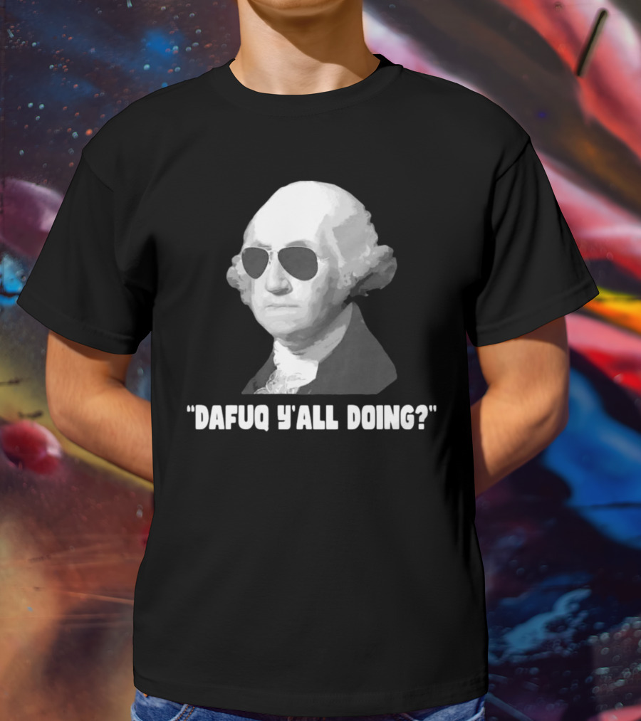 George Washington Dafuq Y'all Doing? Sunglasses T-Shirt