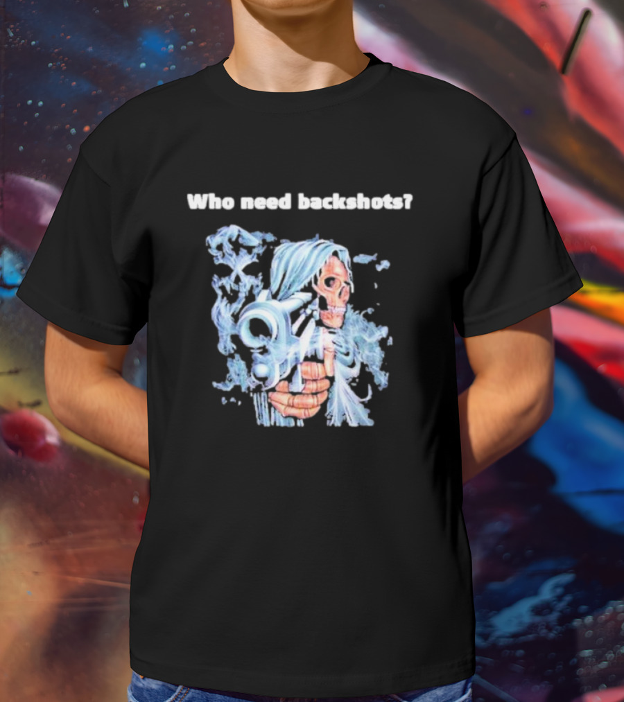 Who Need Backshots Grim Reaper With Water Gun T-Shirt