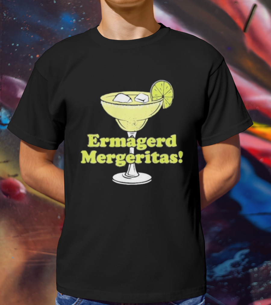 Ermagerd Mergeritas Margarita Cocktail T-Shirt