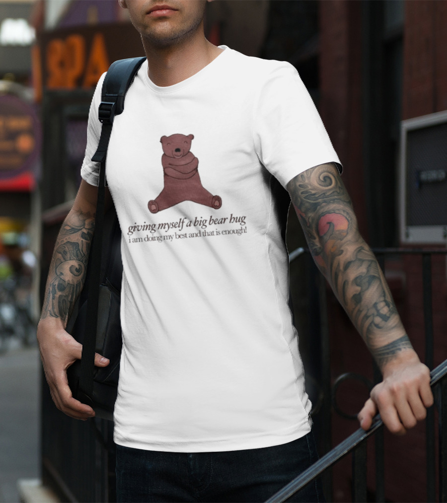 Giving Myself A Big Bear Hug I Am Doing My Best And That Is Enough T-Shirt