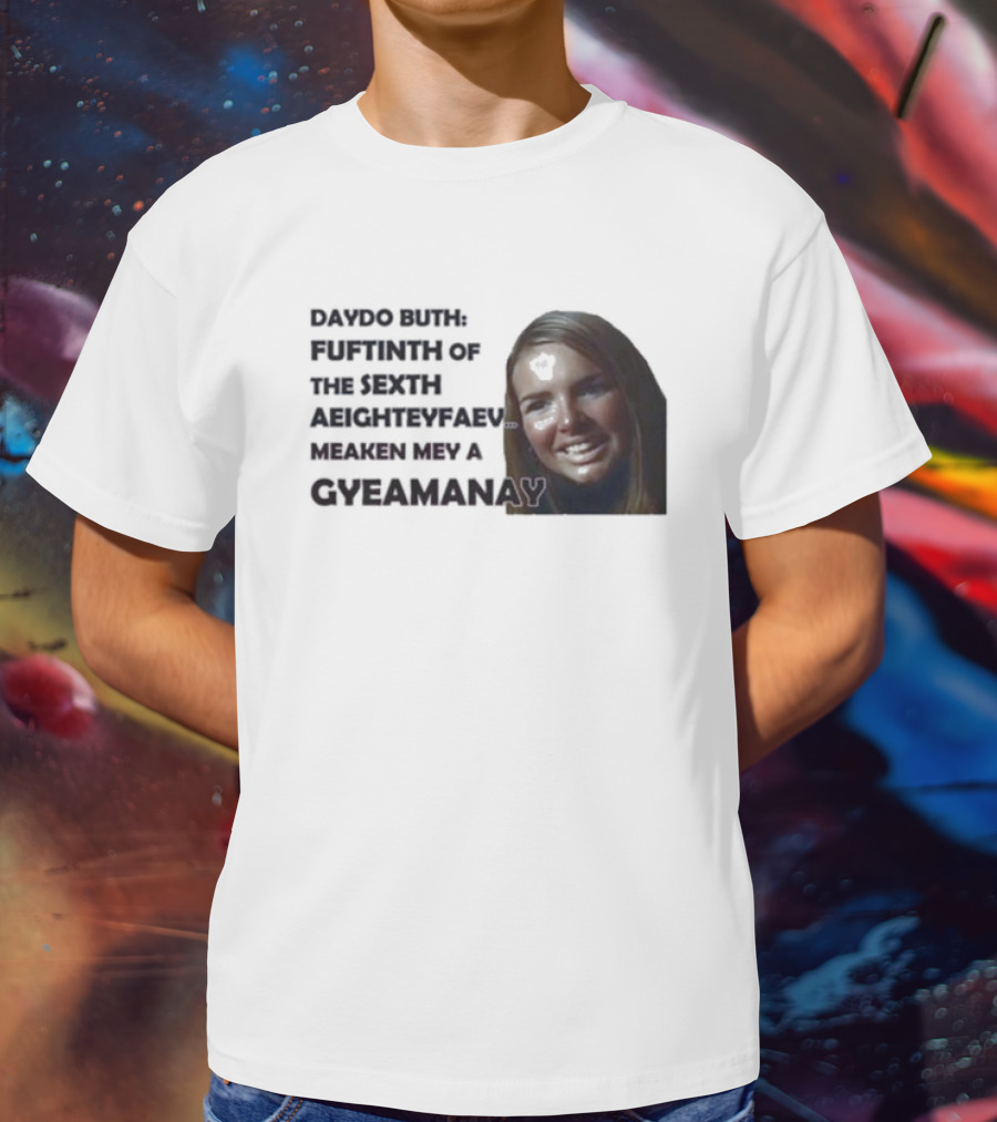 Nadine Coyle Irls Aloud Daydo Buth Fuftinth Of The Sexth Aeighteyfaevu Meaken Mey A Gyeamanay T-Shirt