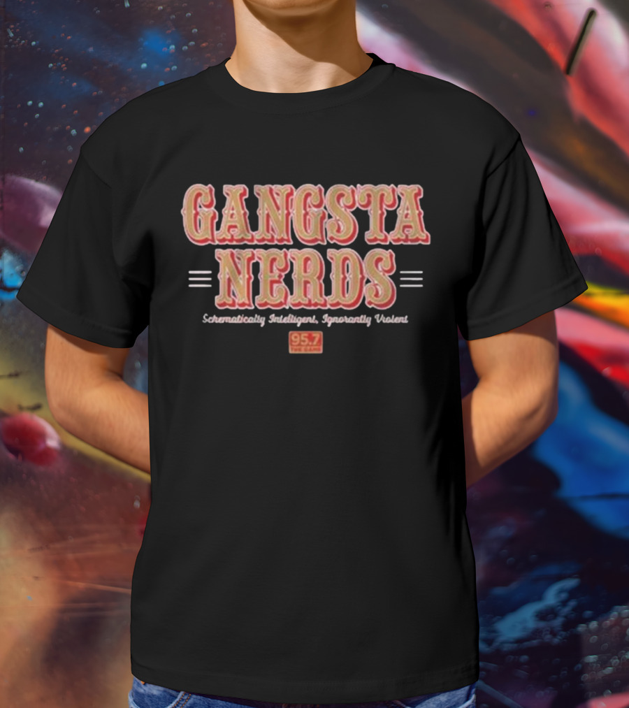 Gangsta Nerds Schematically Intelligent Ignorantly Violent 95.7 The Game San Francisco T-Shirt