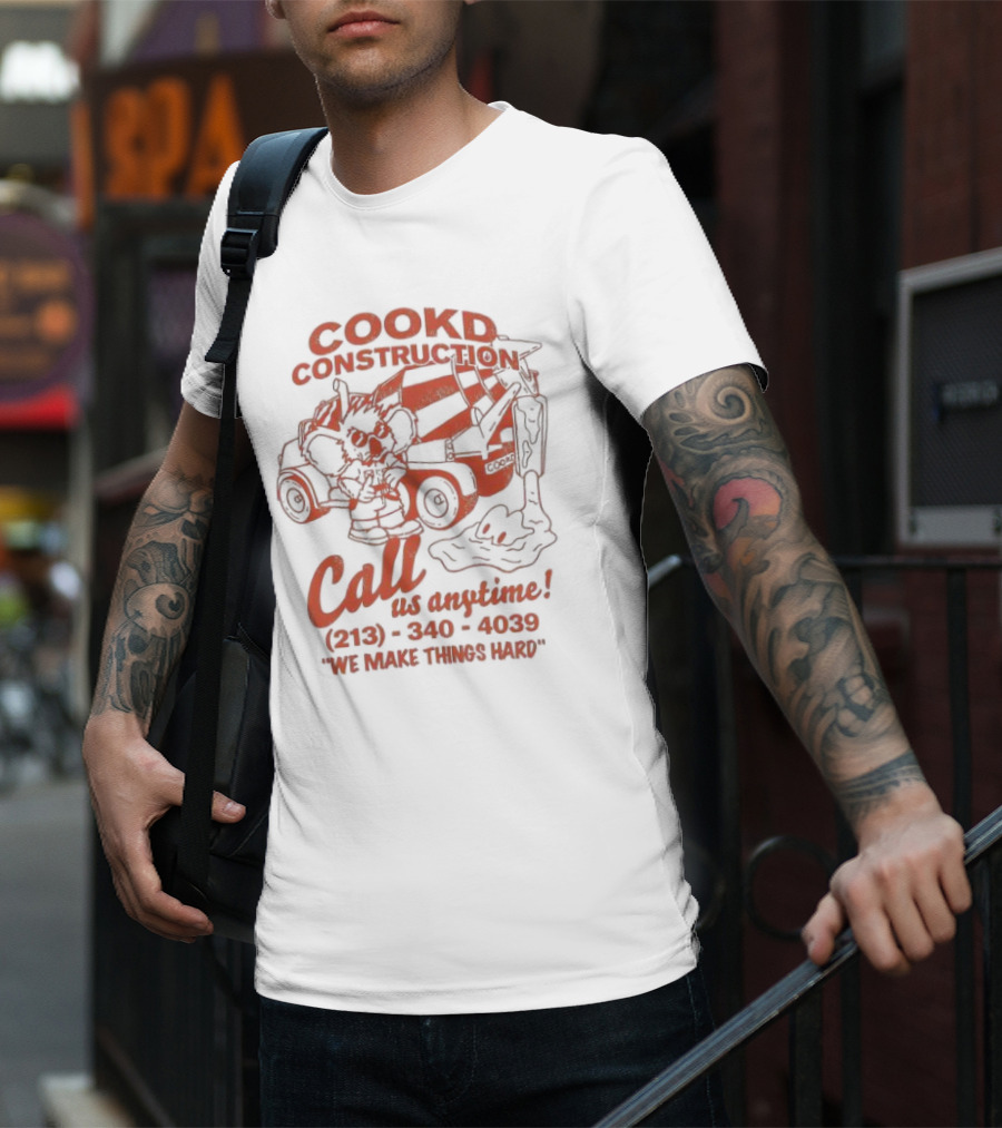 Cookd Construction Call Us Anytime 213 340 4039 We Make Things Hard Cement Mixer T-Shirt