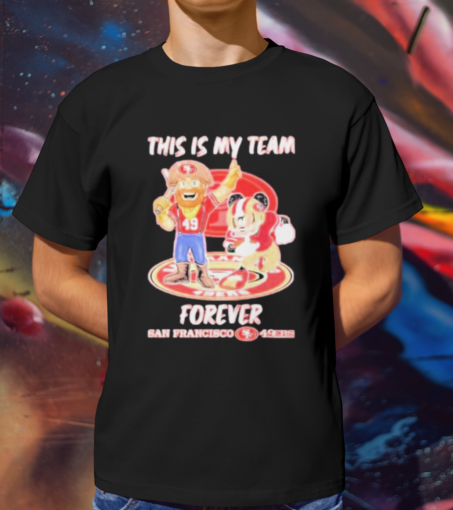 THIS IS MY TEAM FOREVER SAN FRANCISCO 49ERS 49ERS T-Shirt