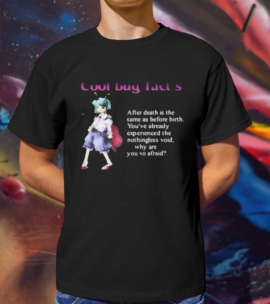 Cool Bug Fact's After Death Is The Same As Before Birth You've Already Experienced The Nothingless Void T-Shirt