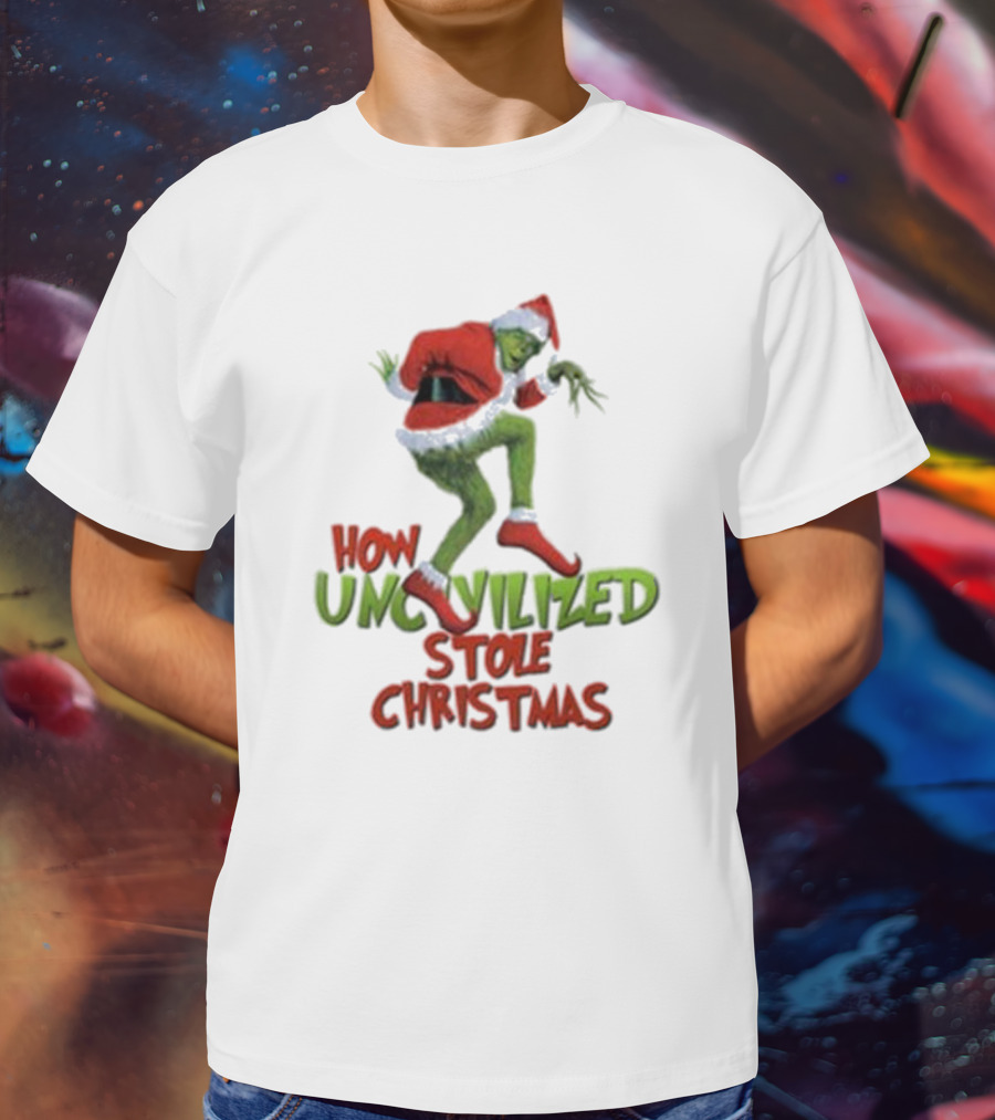 How Uncivilized Stole Christmas Grinch T-Shirt