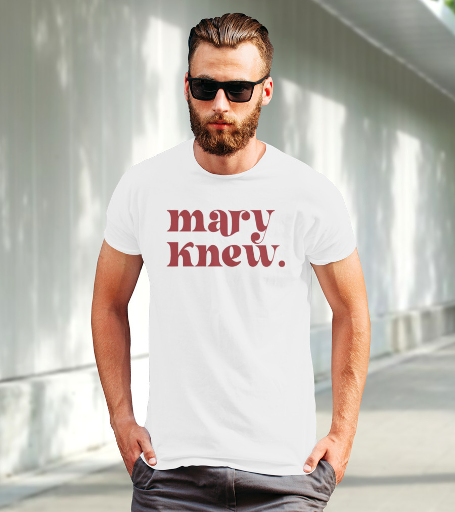 Mary Knew T-Shirt