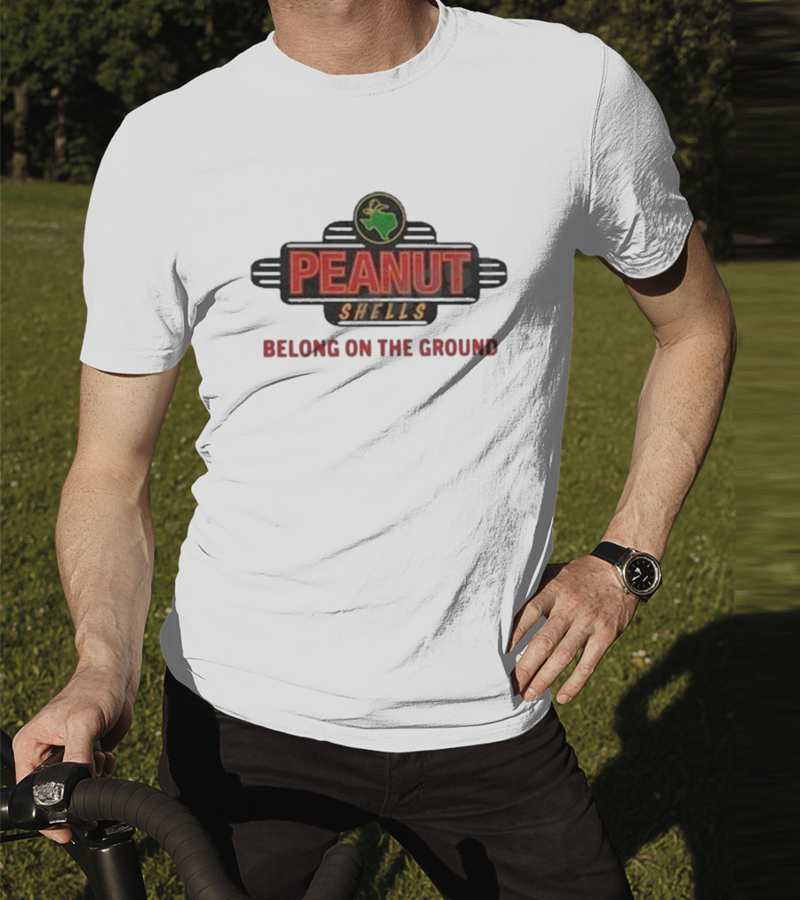 PEANUT SHELLS BELONG ON THE GROUND T-Shirt