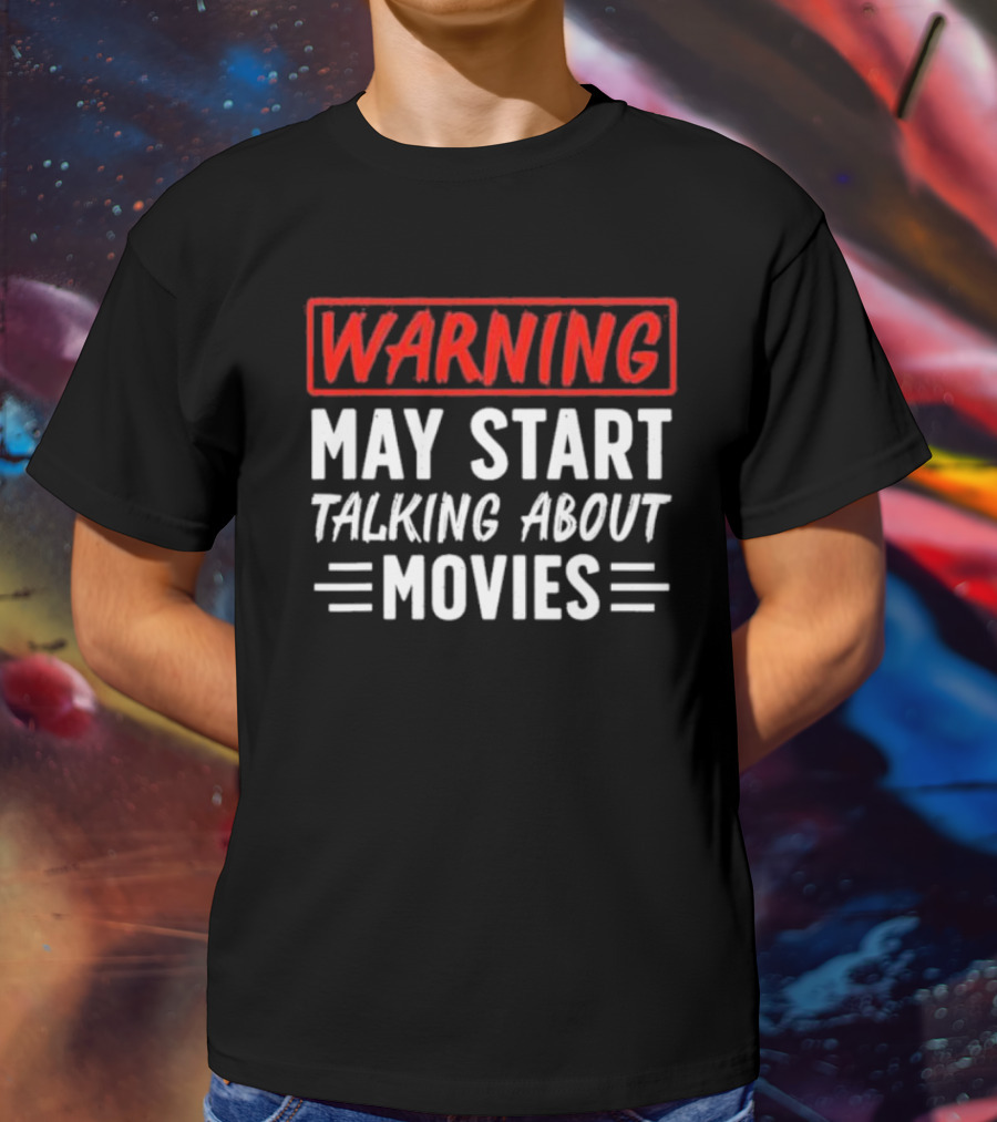 Warning May Start Talking About Movies T-Shirt
