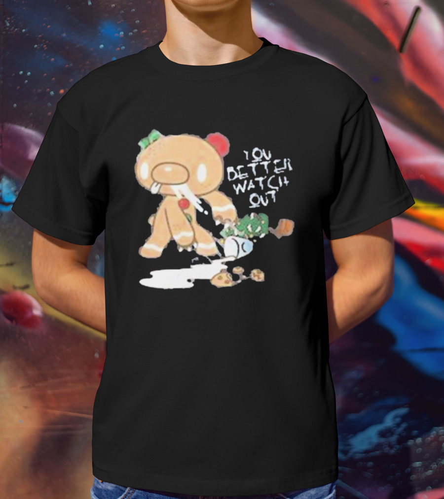 YOU BETTER WATCH OUT GLOOMY BEAR GINGERBREAD COOKIE T-Shirt
