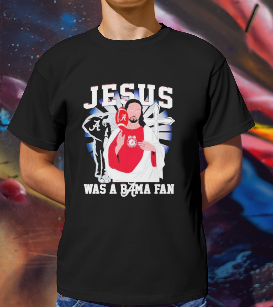 Jesus Alabama Crimson Tide Was A Bama Fan Football Cross T-Shirt