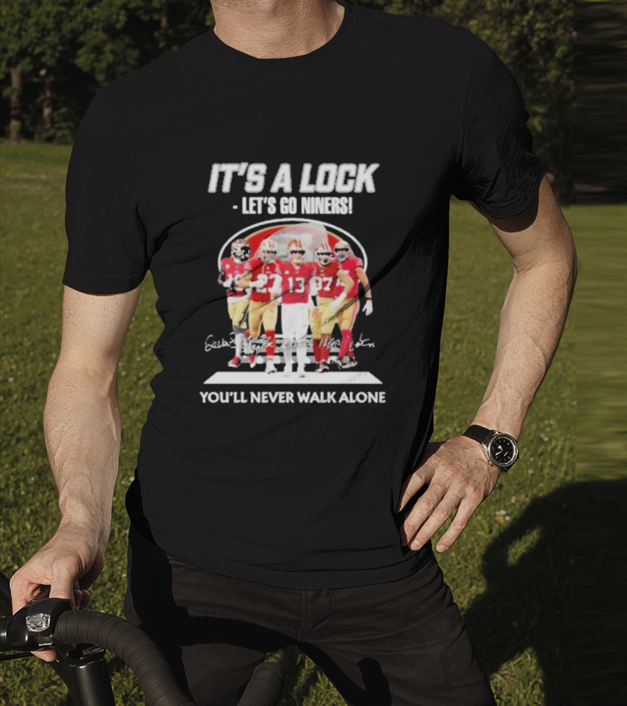IT'S A LOCK LET'S GO NINERS YOU'LL NEVER WALK ALONE T-Shirt