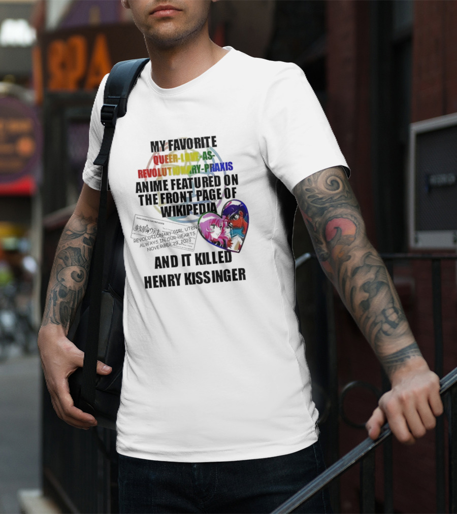 My Favorite Queer Love As Revolutionary Praxis Anime Featured On The Front Page Of Wikipedia And It Killed Henry Kissinger T-Shirt
