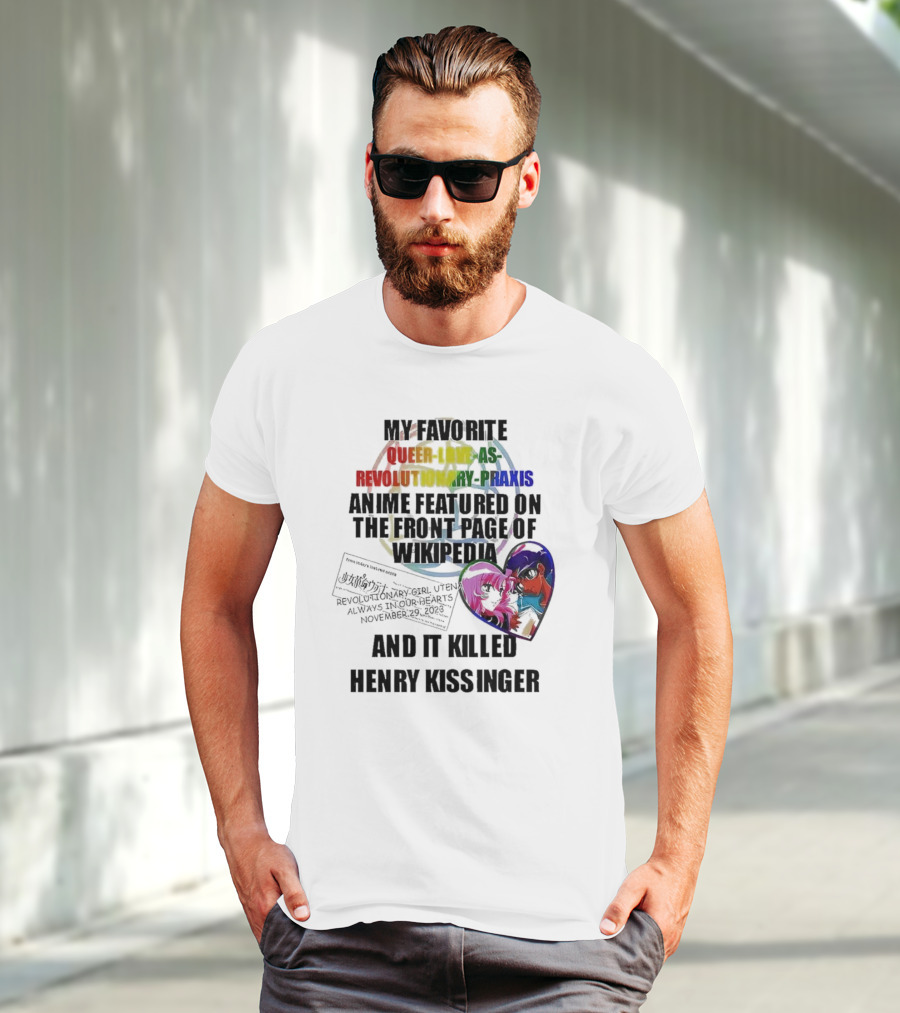 My Favorite Queer Love As Revolutionary Praxis Anime Featured On The Front Page Of Wikipedia And It Killed Henry Kissinger T-Shirt