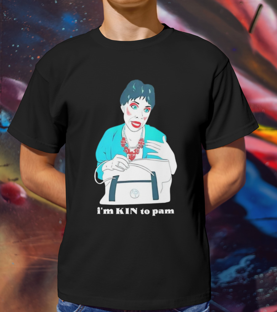 I'm KIN To Pam Quality Andi Marie Tillman Aunt Pam T-Shirt