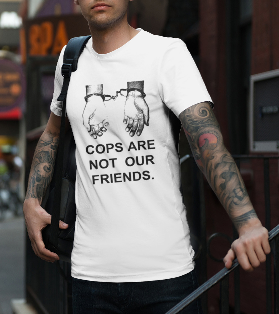 Cops Are Not Our Friends Handcuffs T-Shirt