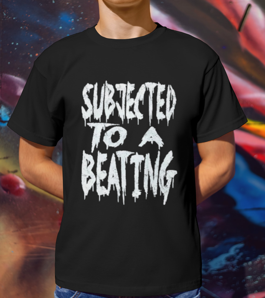 SUBJECTED TO A BEATING Metalcore Song Title T-Shirt