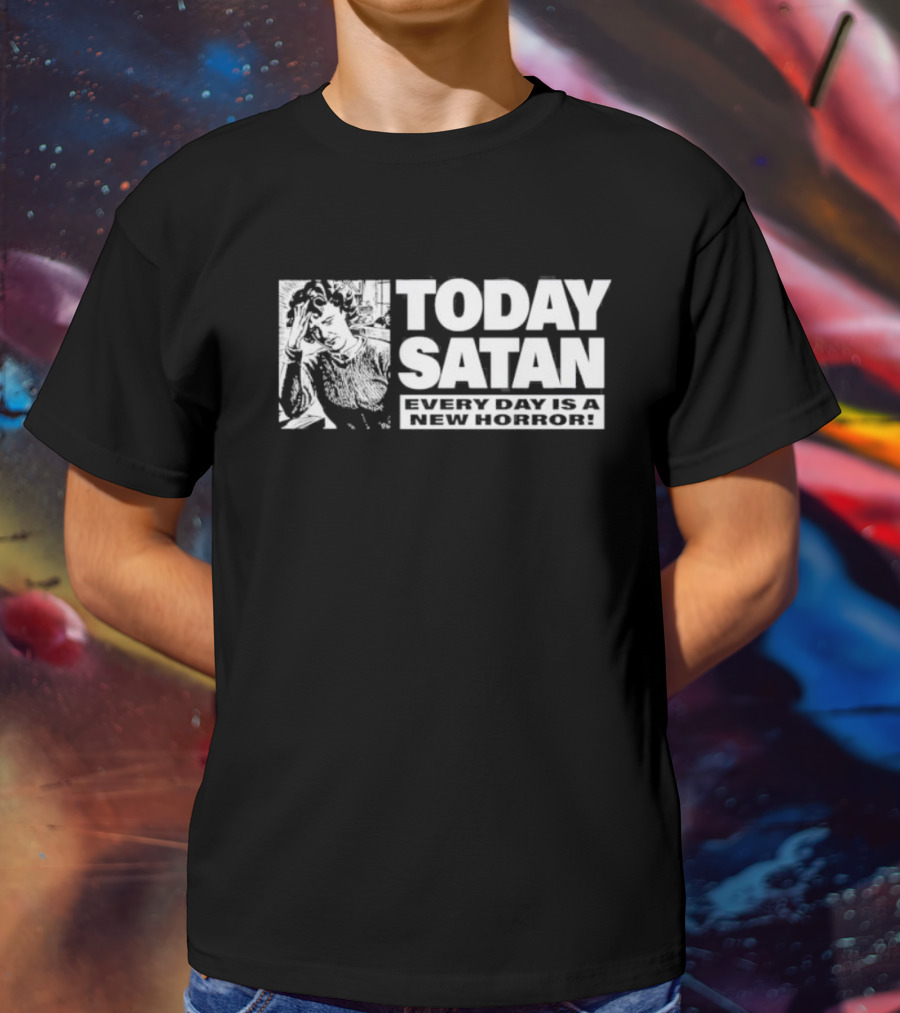 Today Satan Every Day Is A New Horror T-Shirt