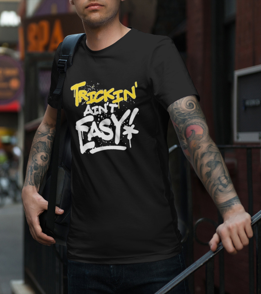Trick Williams Trickin’ Ain’t Easy Ain't Easy Bold Graffiti T-Shirt