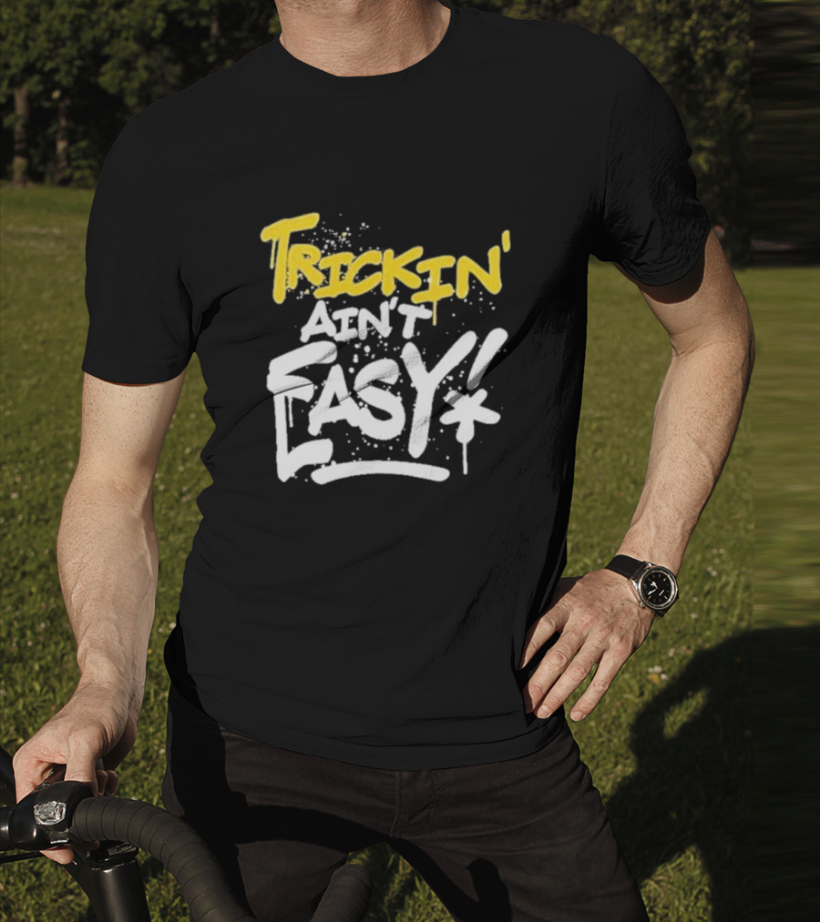 Trick Williams Trickin’ Ain’t Easy Ain't Easy Bold Graffiti T-Shirt