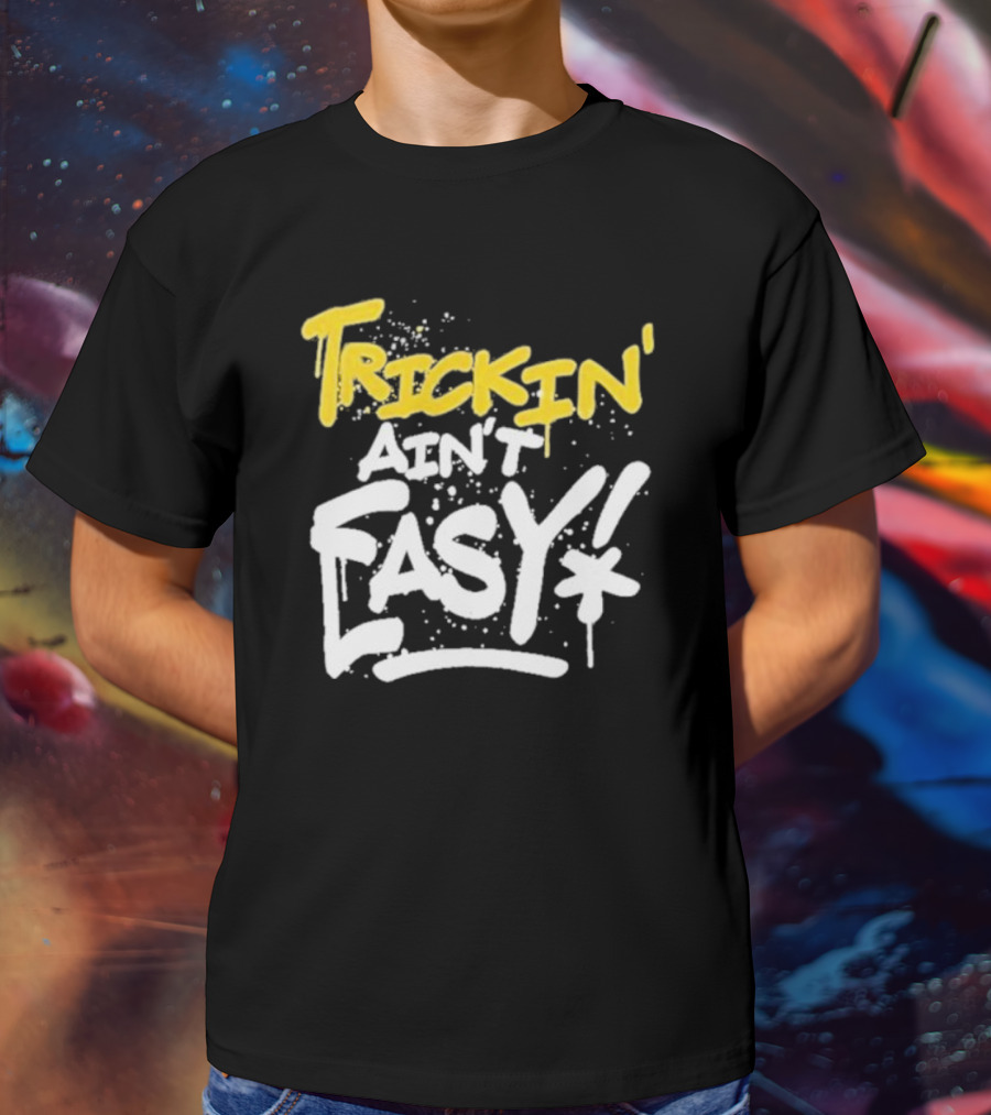 Trick Williams Trickin’ Ain’t Easy Ain't Easy Bold Graffiti T-Shirt