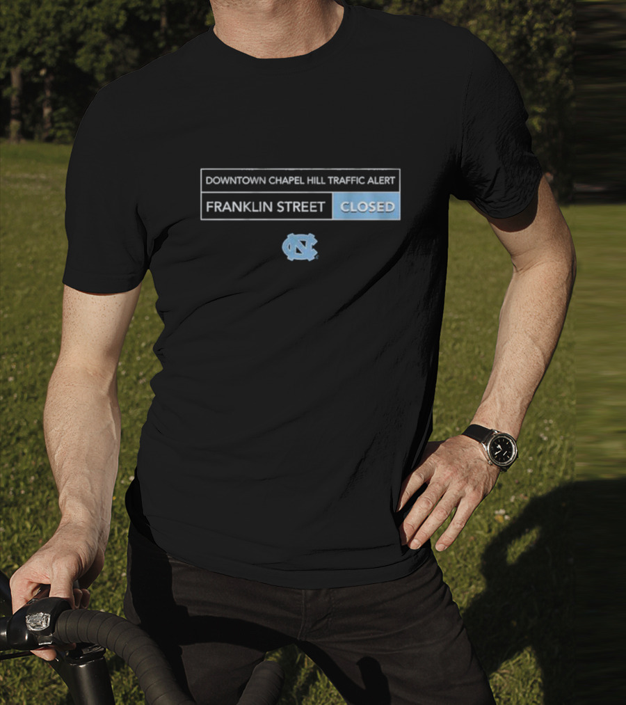 Downtown Chapel Hill Traffic Alert Franklin Street Closed UNC T-Shirt