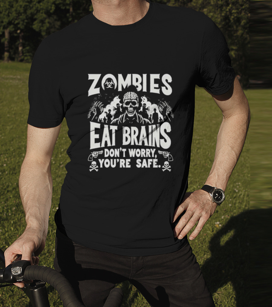 Zombies Eat Brains Don’t Worry You’re Safe Skull And Crossbones Biohazard Warning T-Shirt