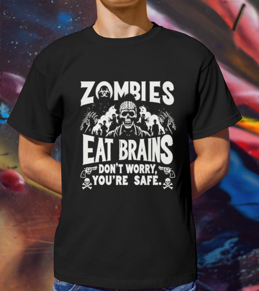 Zombies Eat Brains Don’t Worry You’re Safe Skull And Crossbones Biohazard Warning T-Shirt