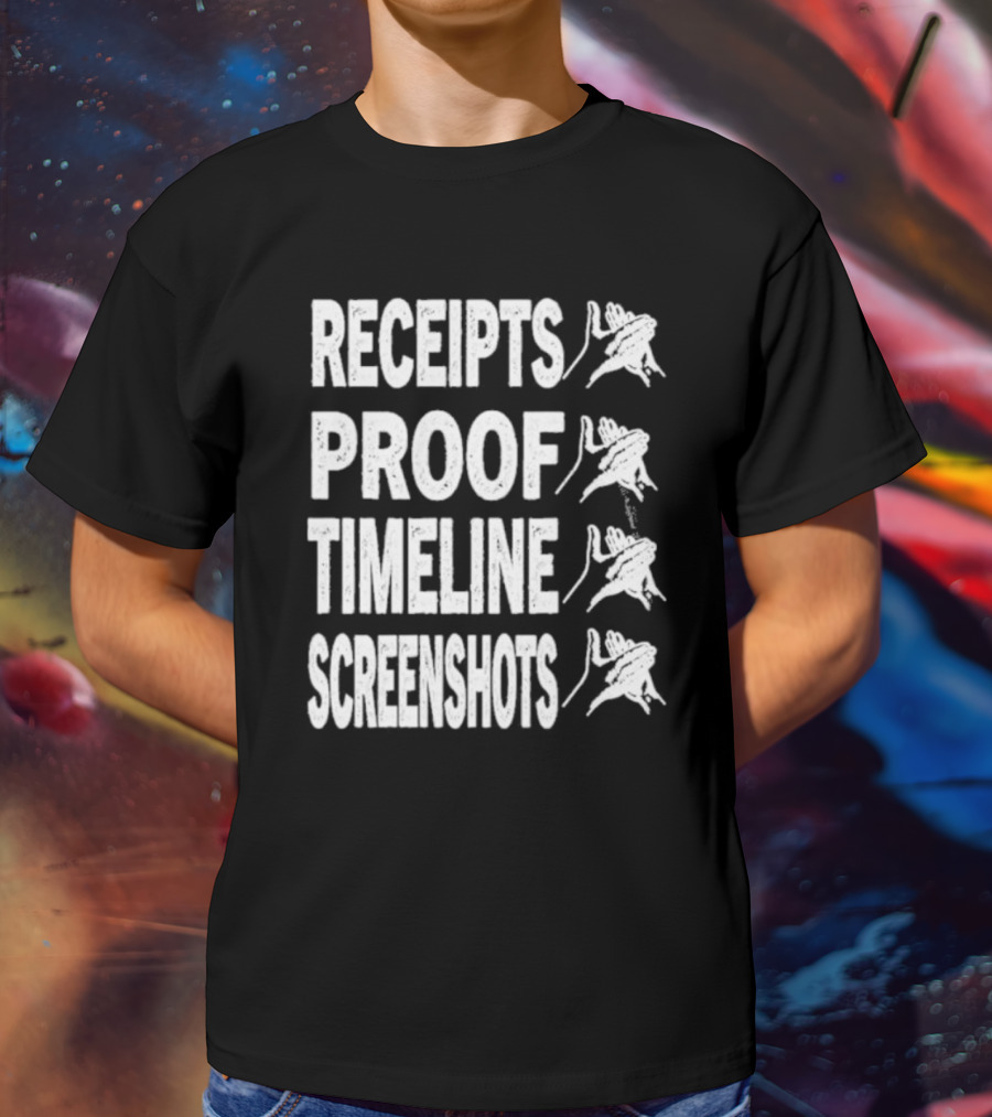 Receipts Proof Timeline Screenshots Clapback Hand Gesture T-Shirt
