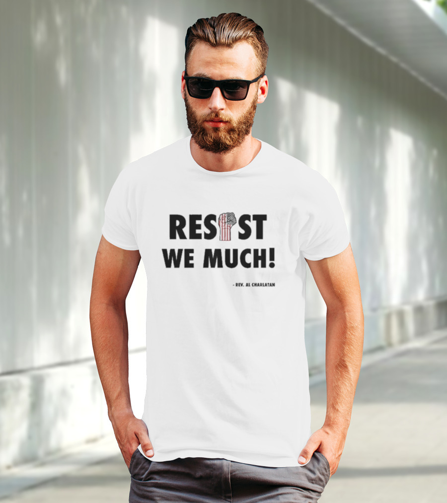 RESIST WE MUCH Rev Al Charlatan Fist T-Shirt