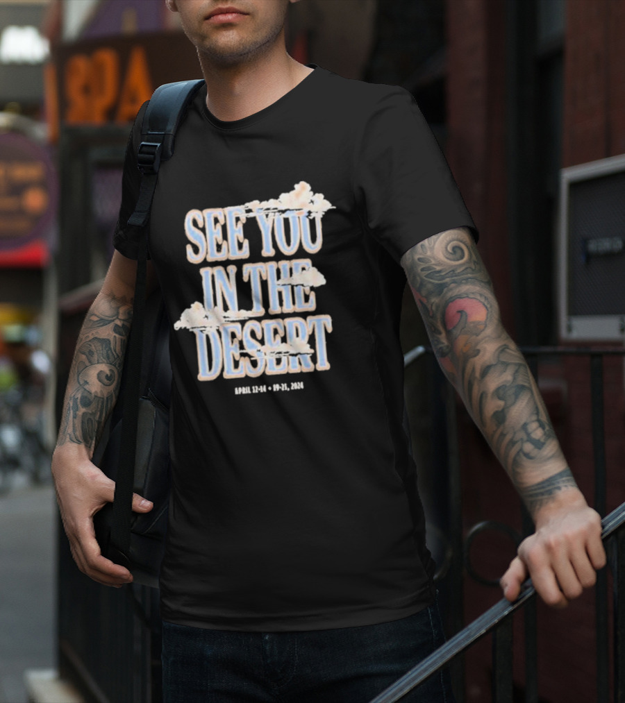 See You In The Desert April 12-14 19-21 T-Shirt