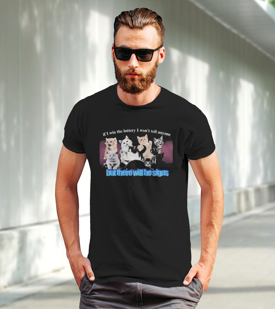 If I Win The Lottery I Won’t Tell Anyone But There Will Be Signs Cats T-Shirt