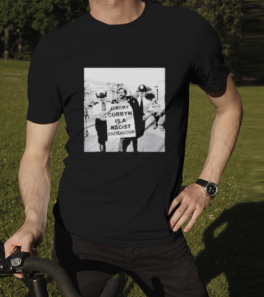 Jeremy Corbyn Is A Racist Endeavour Black And White Protest Image T-Shirt