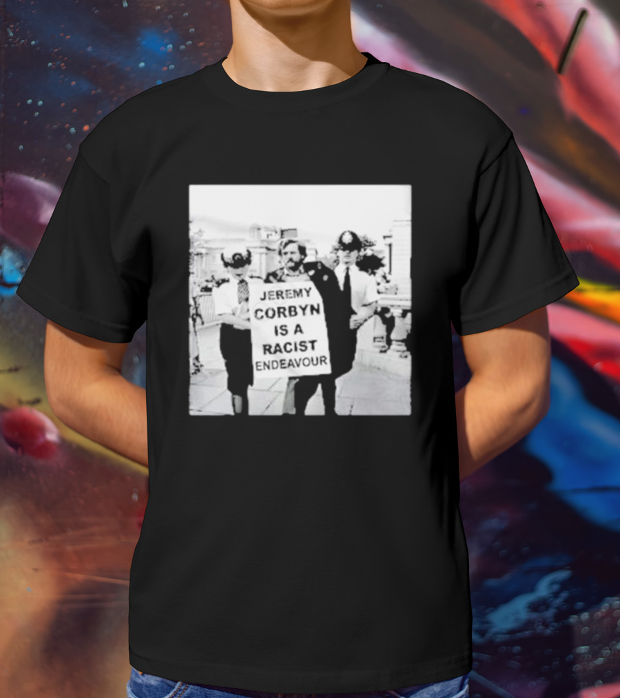 Jeremy Corbyn Is A Racist Endeavour Black And White Protest Image T-Shirt