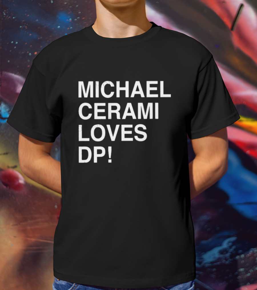 MICHAEL CERAMI LOVES DP T-Shirt