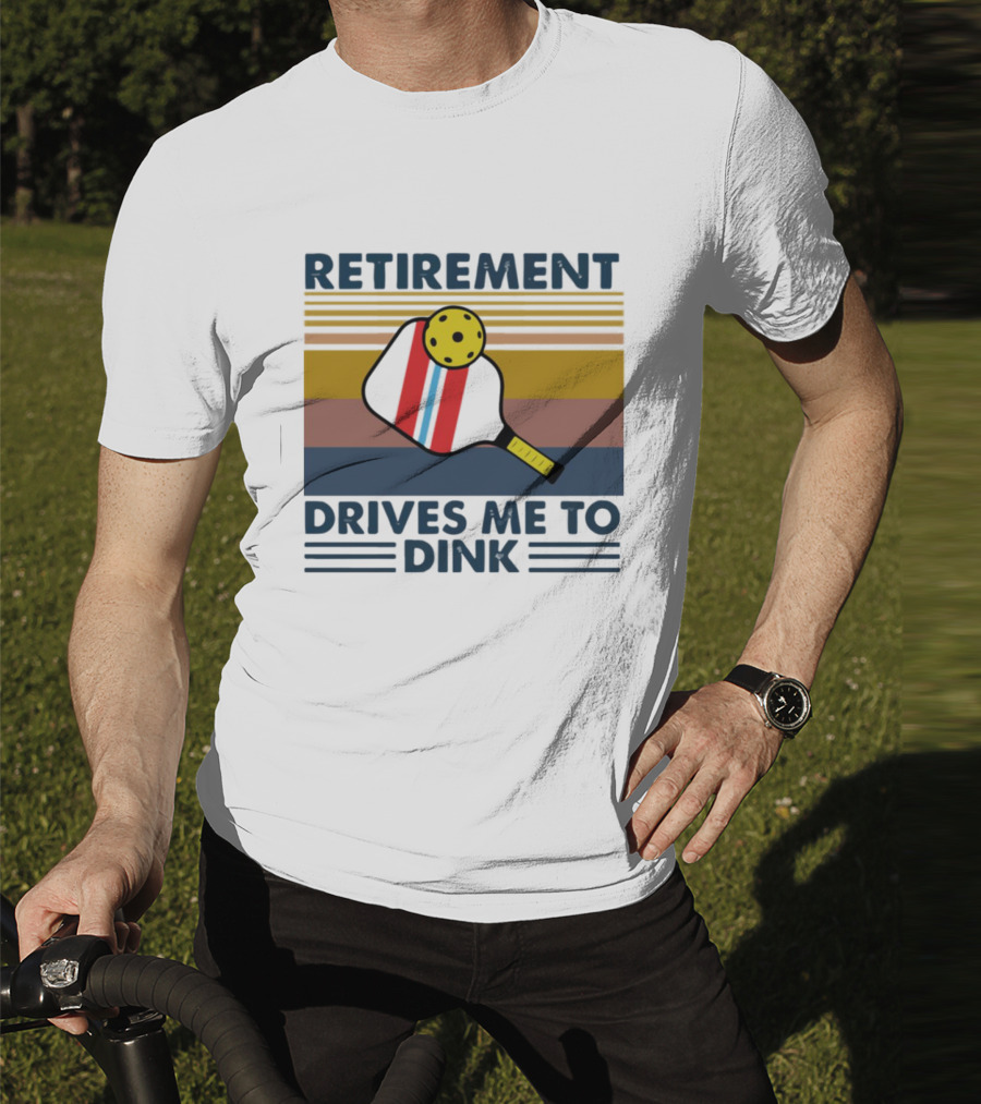 Retirement Drives Me To Dink Pickleball Paddle T-Shirt