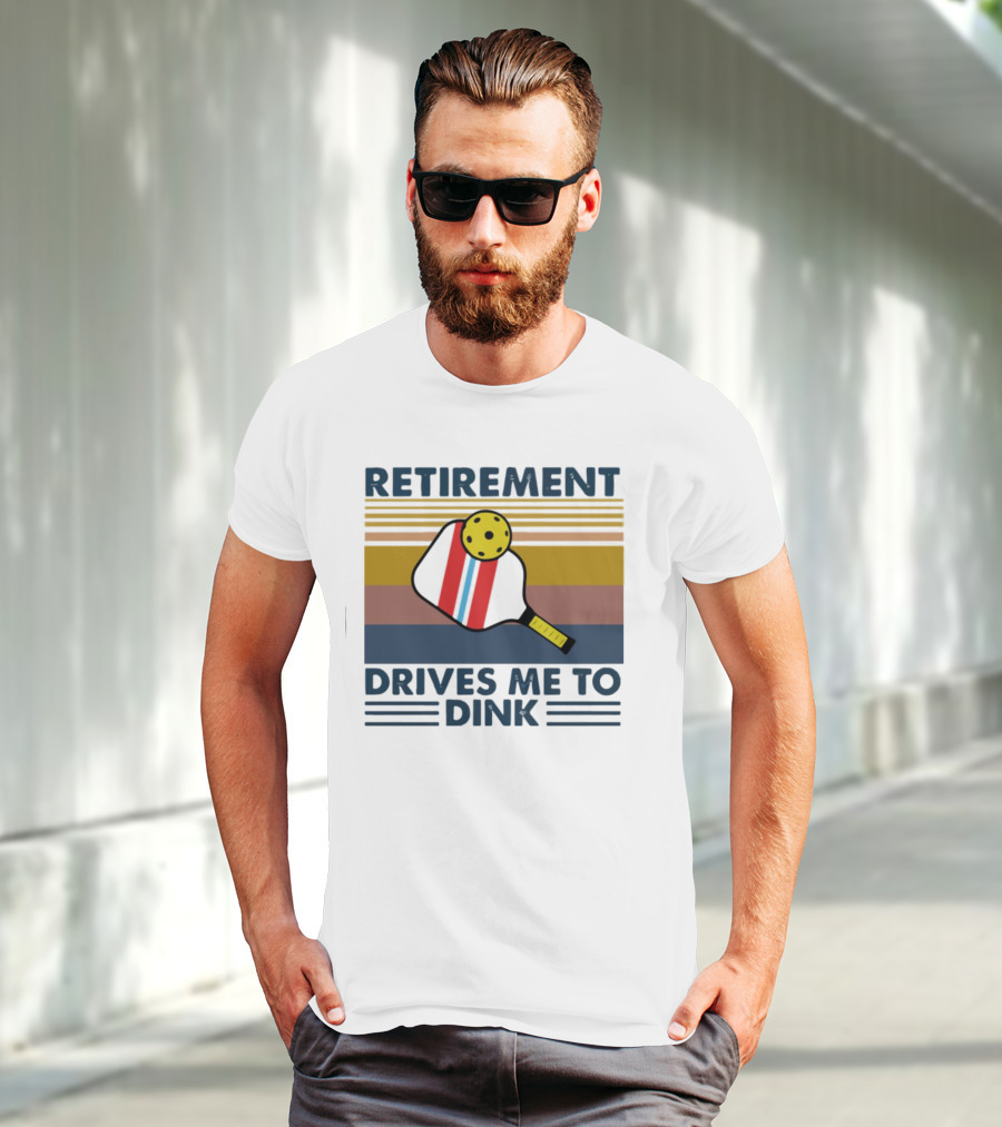 Retirement Drives Me To Dink Pickleball Paddle T-Shirt