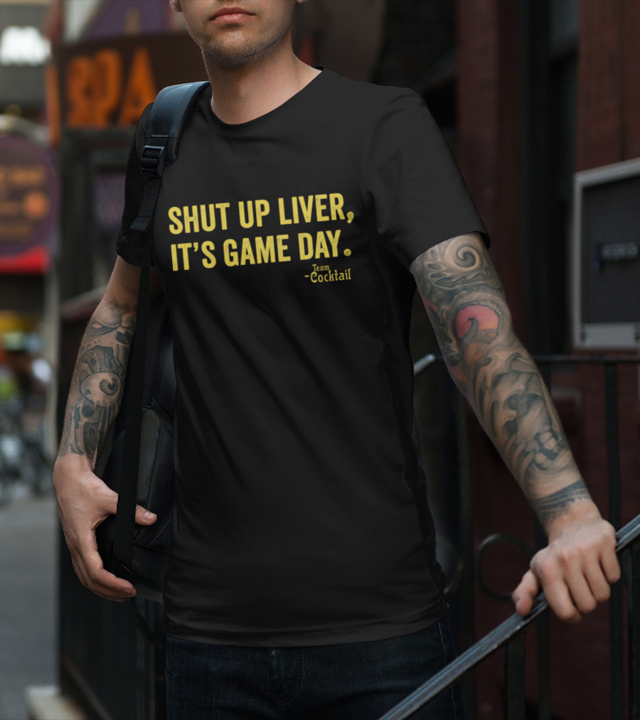Shut Up Liver It's Game Day Team Cocktail T-Shirt
