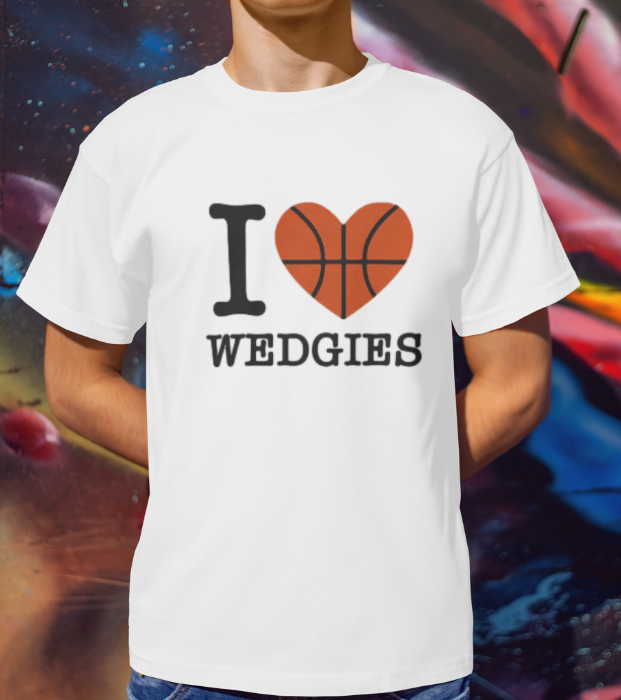 I Love Wedgies Basketball Heart Design T-Shirt