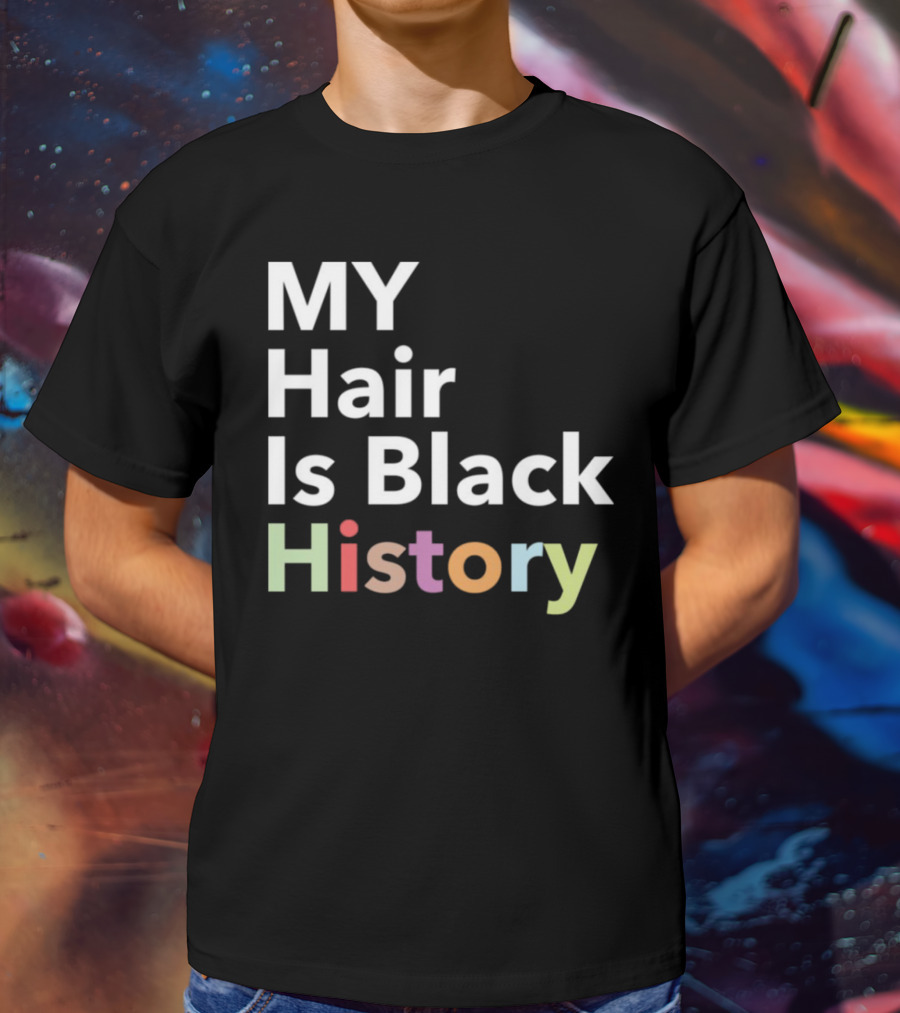 MY Hair Is Black History T-Shirt
