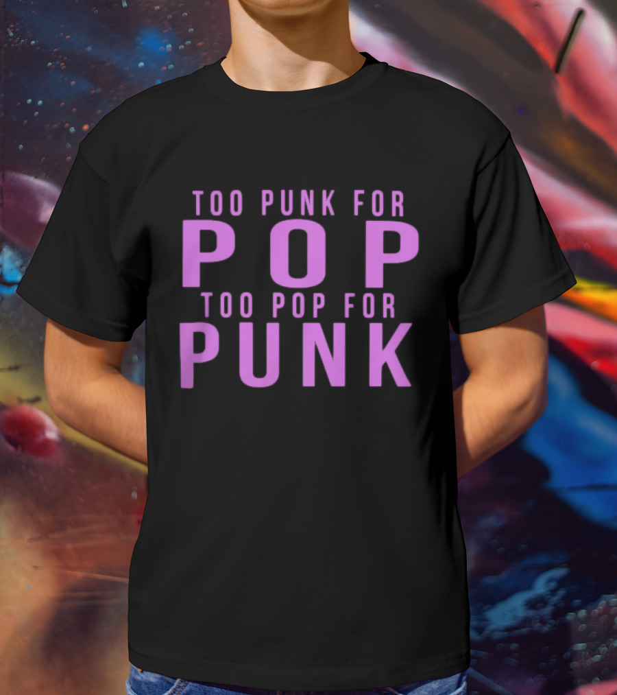 Too Punk For Pop Too Pop For Punk Neck Deep Merch Store Generic Pop Punk T-Shirt